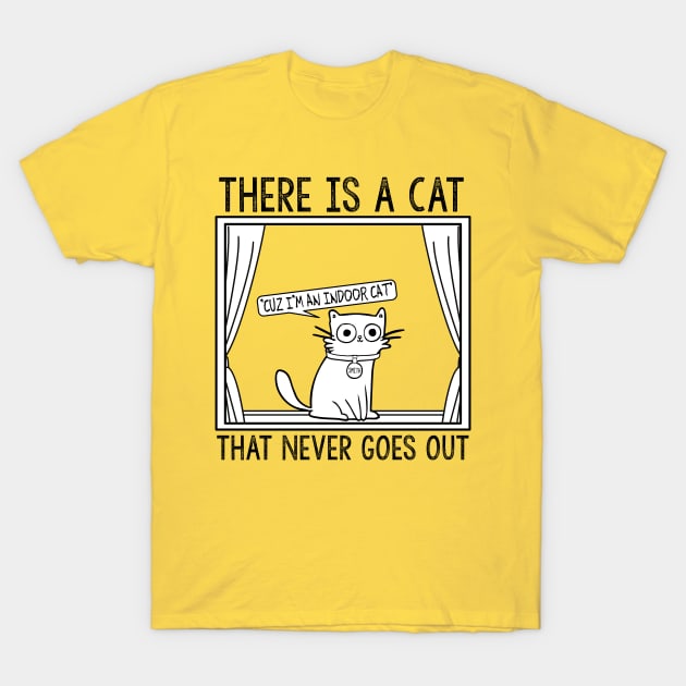 There Is a Cat That Never Goes Out T-Shirt by darklordpug